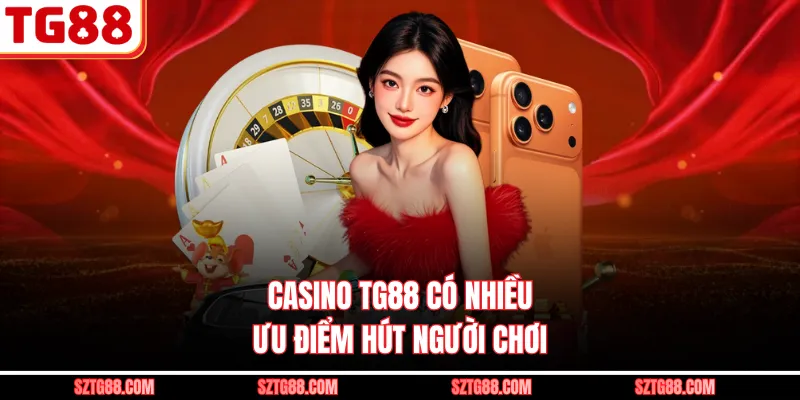 Casino TG88 có nhiều ưu điểm hút người chơi