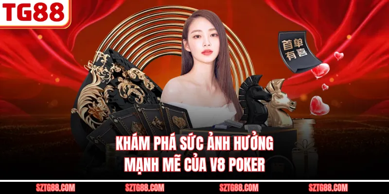 Khám phá sức ảnh hưởng mạnh mẽ của V8 Poker
