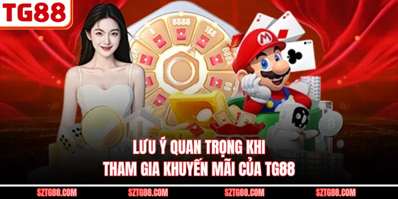 Lưu ý quan trọng khi tham gia khuyến mãi của TG88