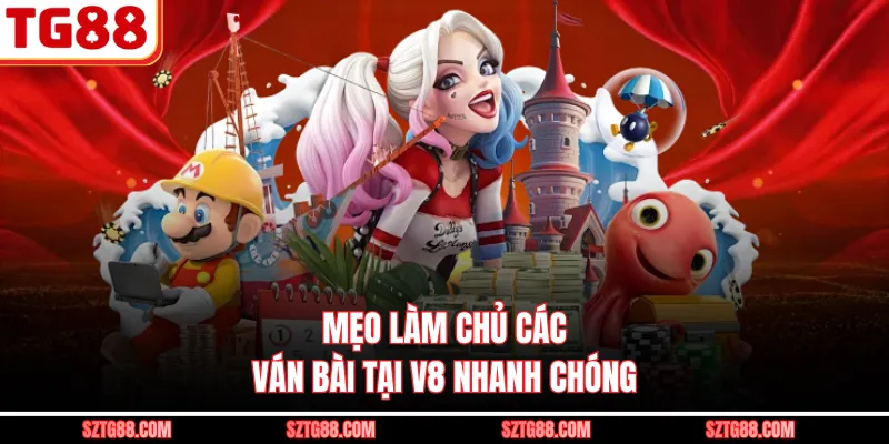 Mẹo làm chủ các ván bài tại V8 nhanh chóng